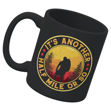 It's Another Half Mile Or So 11oz Mug
